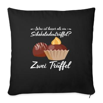 Was ist besser als ein Schokoladentrüffel? Zwei Tr - Sofakissenbezug 45 x 45 cm - Schwarz - Vorne