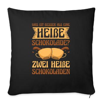 Was ist besser als eine Heiße Schokolade? Zwei - Sofakissenbezug 45 x 45 cm - Schwarz - Vorne