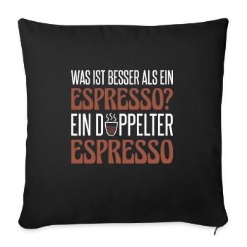 Was ist besser als ein Espresso? Ein Doppelter Esp - Sofakissenbezug 45 x 45 cm - Schwarz - Vorne