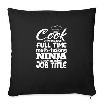 Juste cuisiner parce que ninja multitâche à temps plein - Housse de coussin décorative 45 x 45 cm - noir - Devant