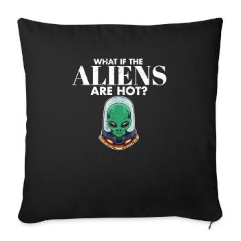 Extraterrestrial What If The Aliens Are Hot UFO - Sofa pillowcase 17,3'' x 17,3'' (45 x 45 cm) - black - Front
