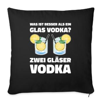 Was ist besser als ein Glas Vodka? Zwei Gläser Vod - Sofakissenbezug 45 x 45 cm - Schwarz - Vorne