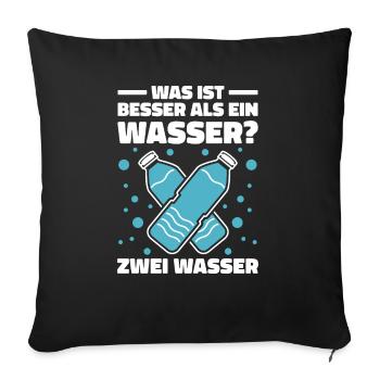 Was ist besser als ein Wasser? Zwei Wasser Lieblin - Sofakissenbezug 45 x 45 cm - Schwarz - Vorne