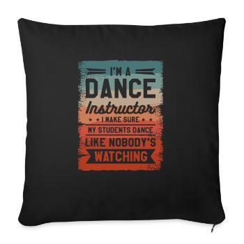 I'm A Dance Instructor I Make Sure My Students - Sofa pillowcase 17,3'' x 17,3'' (45 x 45 cm) - black - Front
