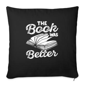 The Book Was Better Books Funny Bookworm - Sofa pillowcase 17,3'' x 17,3'' (45 x 45 cm) - black - Front