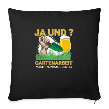 Ja und Gartenarbeit Macht Durstig für - Sofakissenbezug 45 x 45 cm - Schwarz - Vorne