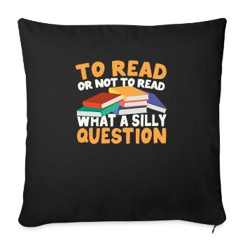To read or not to read - what a stupid question - Sofa pillowcase 17,3'' x 17,3'' (45 x 45 cm) - black - Front