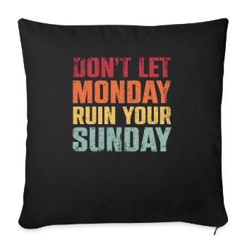 Dont Let Monday Ruin Your Sunday Weekend - Sofa pillowcase 17,3'' x 17,3'' (45 x 45 cm) - black - Front