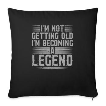 I'm Not Getting Old I'm Becoming A Legend - Sofa pillowcase 17,3'' x 17,3'' (45 x 45 cm) - black - Front