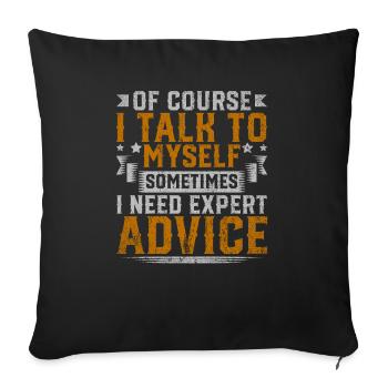Of Course I Need Myself Sometimes I Need Expert - Sofa pillowcase 17,3'' x 17,3'' (45 x 45 cm) - black - Front