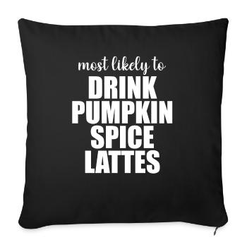 Most Likely To Drink Pumpkin Spice Lattes - Sofa pillowcase 17,3'' x 17,3'' (45 x 45 cm) - black - Front