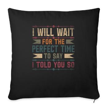 I Will Wait For The Perfect Time To Say I Told You - Sofa pillowcase 17,3'' x 17,3'' (45 x 45 cm) - black - Front