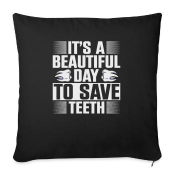 It's A Beautiful Day To Save Teeth Zahnarzt - Sofakissenbezug 45 x 45 cm - Schwarz - Vorne