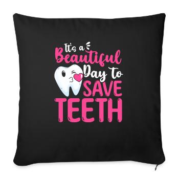 It's A Beautiful Day To Save Teeth Zahnarzt - Sofakissenbezug 45 x 45 cm - Schwarz - Vorne