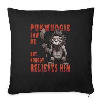 Pukwudgie Hat Mich Gesehen, Aber Niemand Glaubt - Sofakissenbezug 45 x 45 cm - Schwarz - Vorne