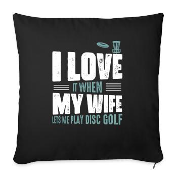 I Love It When My Wife Lets Me Play Disc Golf Fris - Sofakissenbezug 45 x 45 cm - Schwarz - Vorne