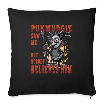 Pukwudgie Sah Mich, Aber Niemand Glaubt Ihm - - Sofakissenbezug 45 x 45 cm - Schwarz - Vorne