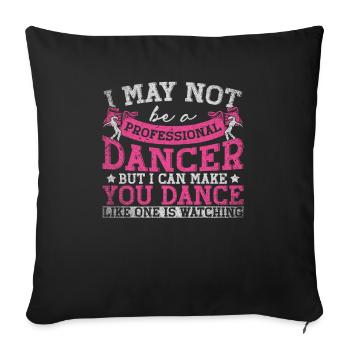 I May Not Be A Professional Dancer - Sofa pillowcase 17,3'' x 17,3'' (45 x 45 cm) - black - Front