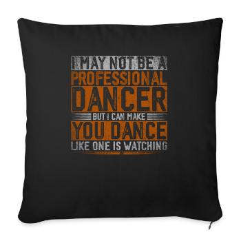 I May Not Be A Professional Dancer - Sofa pillowcase 17,3'' x 17,3'' (45 x 45 cm) - black - Front