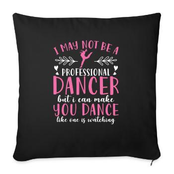 I May Not Be A Professional Dancer - Sofa pillowcase 17,3'' x 17,3'' (45 x 45 cm) - black - Front