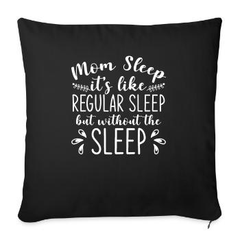 Mom Sleep It's Like Regular Sleep - Sofa pillowcase 17,3'' x 17,3'' (45 x 45 cm) - black - Front