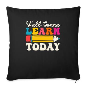 Y'All Gonna Learn Today Lustige 100 Tage Schule - Sofakissenbezug 45 x 45 cm - Schwarz - Vorne