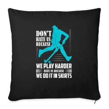 Don't Hate Us Because We Play Harder Field Hockey - Sofa pillowcase 17,3'' x 17,3'' (45 x 45 cm) - black - Front