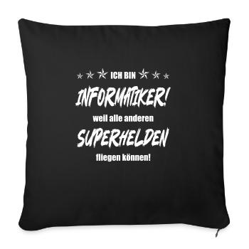 Ich bin Informatiker weil alle anderen Superhelden - Sofakissenbezug 45 x 45 cm - Schwarz - Vorne