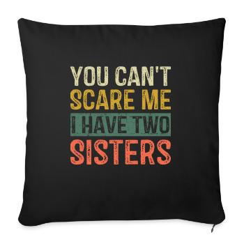 You Can't Scare Me I Have Two Sisters Brothers Fun - Sofa pillowcase 17,3'' x 17,3'' (45 x 45 cm) - black - Front