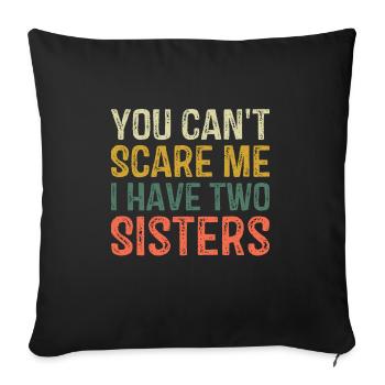 You Can't Scare Me I Have Two Sisters Brothers Fun - Sofa pillowcase 17,3'' x 17,3'' (45 x 45 cm) - black - Front