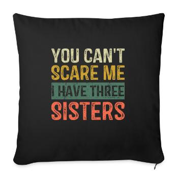 You Can't Scare Me I Have Three Sisters Brothers F - Sofa pillowcase 17,3'' x 17,3'' (45 x 45 cm) - black - Front