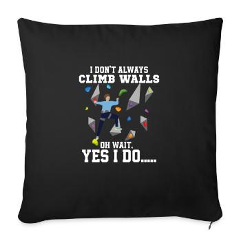 I Don't Always Climb Walls Oh Wait Boulder Climbin - Sofakissenbezug 45 x 45 cm - Schwarz - Vorne