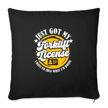 Forklift Driver Funny Just Got My Forklift License - Sofa pillowcase 17,3'' x 17,3'' (45 x 45 cm) - black - Front