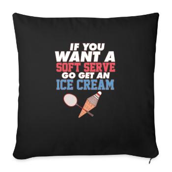 Funny Badminton If You Want A Soft Serve Go Get - Sofa pillowcase 17,3'' x 17,3'' (45 x 45 cm) - black - Front