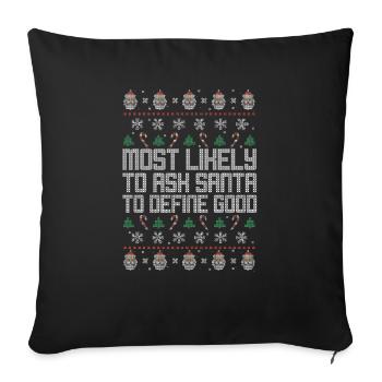 Most Likely To Ask Santa To Define Good Ugly - Sofa pillowcase 17,3'' x 17,3'' (45 x 45 cm) - black - Front