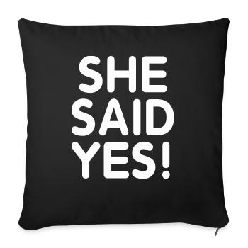 She Said Yes T-Shirt Funny Quote Tee - Sofakissenbezug 45 x 45 cm - Schwarz - Vorne