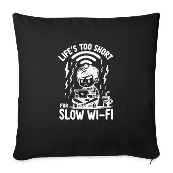 Life's Too Short For Slow WI-FI - Sofa pillowcase 17,3'' x 17,3'' (45 x 45 cm) - black - Front