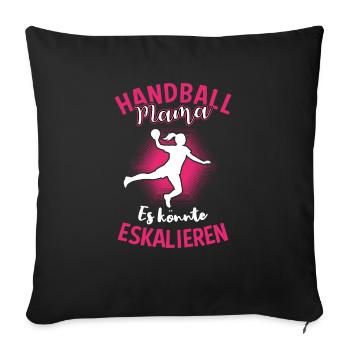 Handball Mama Es Könnte Eskalieren - Sofakissenbezug 45 x 45 cm - Schwarz - Vorne