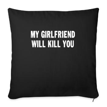 My Girlfriend Will Kill You Funny Saying - Sofa pillowcase 17,3'' x 17,3'' (45 x 45 cm) - black - Front