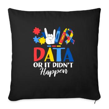 Data Or It Didn't Happen ABA Therapist Behavioral - Sofa pillowcase 17,3'' x 17,3'' (45 x 45 cm) - black - Front