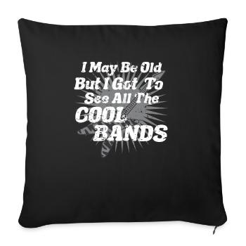 I May Be Old But I Got To See All The Cool Bands - Sofakissenbezug 45 x 45 cm - Schwarz - Vorne