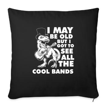 I May Be Old But I Got To See All The Cool Bands - Sofakissenbezug 45 x 45 cm - Schwarz - Vorne