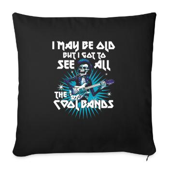 I May Be Old But I Got To See All The Cool Bands - Sofakissenbezug 45 x 45 cm - Schwarz - Vorne