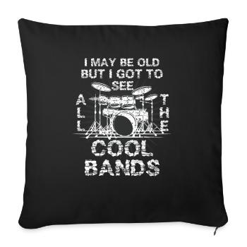 I May Be Old But I Got To See All The Cool Bands - Sofakissenbezug 45 x 45 cm - Schwarz - Vorne
