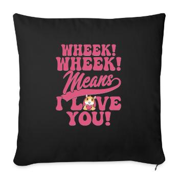 Wheek! Wheek! Means I Love You! Cavy Lover Guniea - Sofa pillowcase 17,3'' x 17,3'' (45 x 45 cm) - black - Front