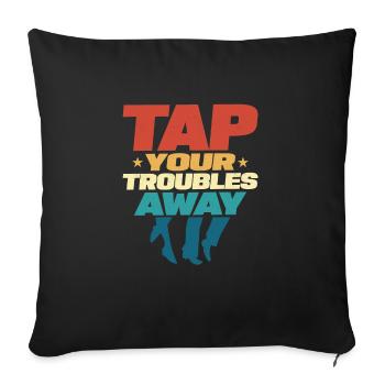 Tap Your Troubles Away Tap Dancer Tap Dance - Sofa pillowcase 17,3'' x 17,3'' (45 x 45 cm) - black - Front
