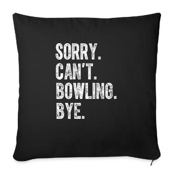 Sorry Can t Bowling Bye Funny Bowling Lover Player - Sofa pillowcase 17,3'' x 17,3'' (45 x 45 cm) - black - Front