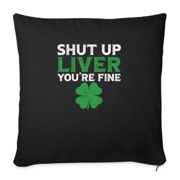 Shut Up Liver You're Fine St. Patrick's Day Green - Sofa pillowcase 17,3'' x 17,3'' (45 x 45 cm) - black - Front