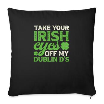 Nimm deine irischen Augen von meinem Dublin D's - Sofakissenbezug 45 x 45 cm - Schwarz - Vorne