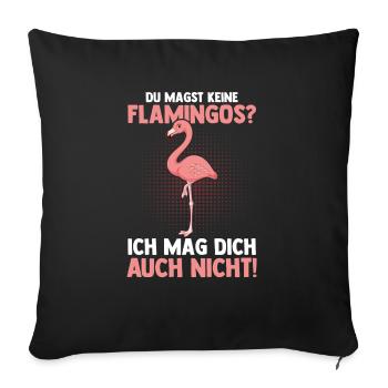 Du magst keine Flamingos - Sofakissenbezug 45 x 45 cm - Schwarz - Vorne